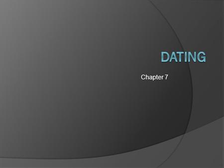Chapter 7 Dating.