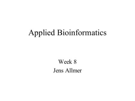 Applied Bioinformatics Week 8 Jens Allmer. Practice I.