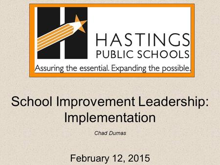 School Improvement Leadership: Implementation Chad Dumas February 12, 2015.