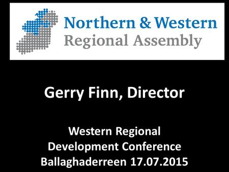 Gerry Finn, Director Western Regional Development Conference Ballaghaderreen 17.07.2015.