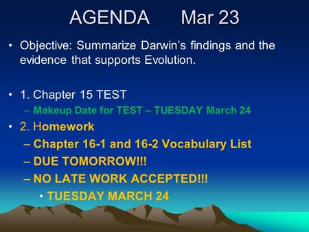AGENDA Mar 23 Objective: Summarize Darwin’s findings and the evidence that supports Evolution. 1. Chapter 15 TEST –Makeup Date for TEST – TUESDAY March.
