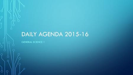 DAILY AGENDA 2015-16 GENERAL SCIENCE 1. AUGUST 17, 2015 Freshman Day.
