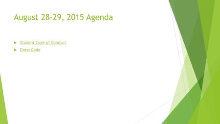 August 28-29, 2015 Agenda  Student Code of Conduct Student Code of Conduct  Dress Code Dress Code.