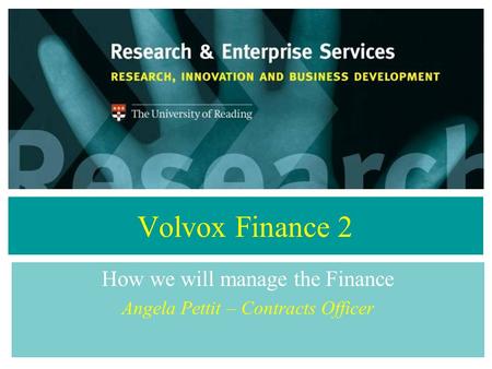 Volvox Finance 2 How we will manage the Finance Angela Pettit – Contracts Officer.