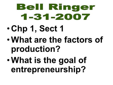 Chp 1, Sect 1 What are the factors of production? What is the goal of entrepreneurship?