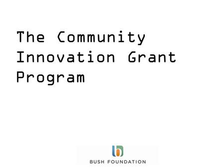 The Community Innovation Grant Program. Welcome!