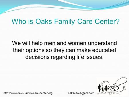 We will help men and women understand their options so they can make educated decisions regarding.