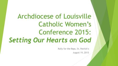 Archdiocese of Louisville Catholic Women’s Conference 2015: Setting Our Hearts on God Rally for the Reps, St. Patrick’s August 19, 2015.