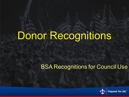 Donor Recognitions BSA Recognitions for Council Use.