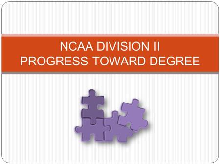 NCAA DIVISION II PROGRESS TOWARD DEGREE. AREAS OF FOCUS 1. Good academic standing. 2. Term-by-term credit-hour requirement. 3. Annual credit-hour requirement.
