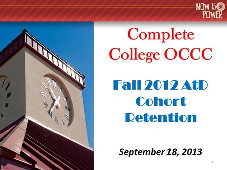 Complete College OCCC Fall 2012 AtD Cohort Retention September 18, 2013 1.