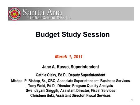 1 Budget Study Session Jane A. Russo, Superintendent Cathie Olsky, Ed.D., Deputy Superintendent Michael P. Bishop, Sr., CBO, Associate Superintendent,