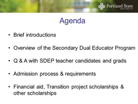 Agenda Brief introductions Overview of the Secondary Dual Educator Program Q & A with SDEP teacher candidates and grads Admission process & requirements.