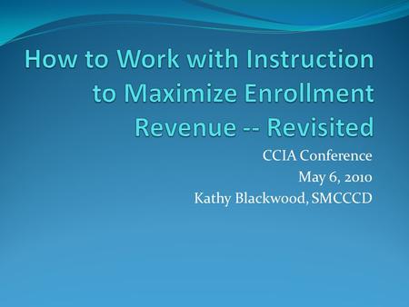 CCIA Conference May 6, 2010 Kathy Blackwood, SMCCCD.