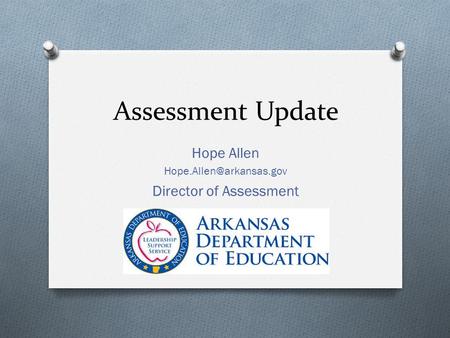 Assessment Update Hope Allen Director of Assessment.