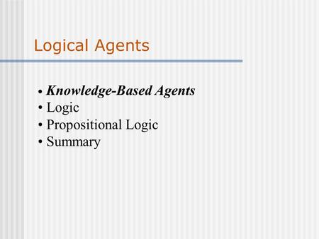 Logical Agents Logic Propositional Logic Summary