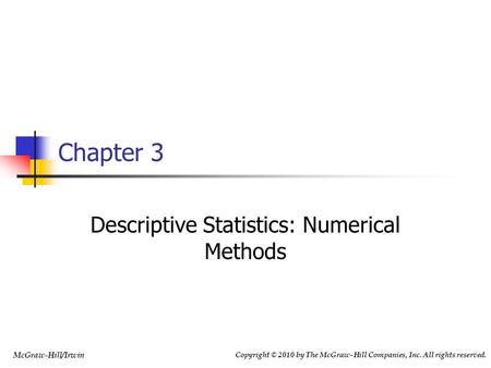 McGraw-Hill/Irwin Copyright © 2010 by The McGraw-Hill Companies, Inc. All rights reserved. Chapter 3 Descriptive Statistics: Numerical Methods.
