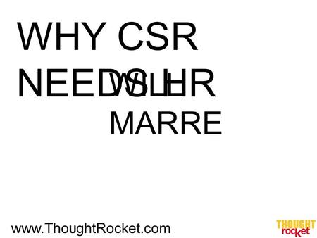 WHY CSR NEEDS HR WILL MARRE www.Tho U ghtRocket.com.