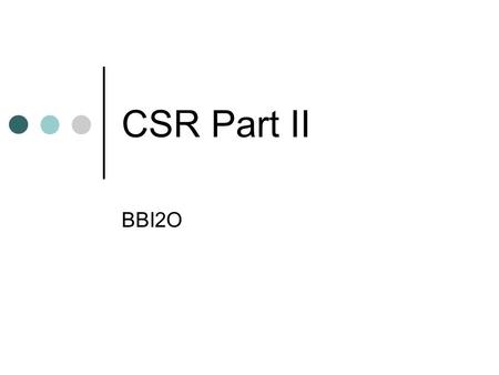 CSR Part II BBI2O. Ethical Dilemmas Corporate Social Responsibility can be threatened when a company must choose between something that is morally right,