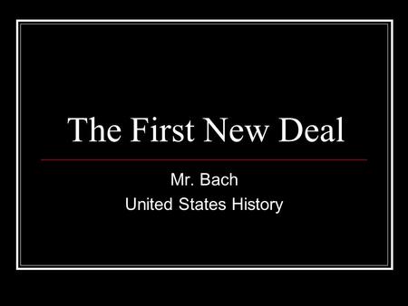 The First New Deal Mr. Bach United States History.