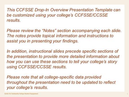 1 This CCFSSE Drop-In Overview Presentation Template can be customized using your college’s CCFSSE/CCSSE results. Please review the “Notes” section accompanying.