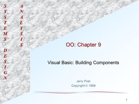 SYSTEMSDESIGNANALYSIS 1 OO: Chapter 9 Visual Basic: Building Components Jerry Post Copyright © 1999.