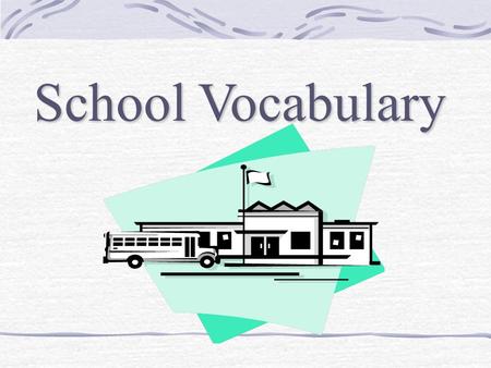 School Vocabulary. teacher The teacher plans lessons and teaches students.