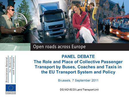 DG MOVE D3 Land Transport Unit PANEL DEBATE The Role and Place of Collective Passenger Transport by Buses, Coaches and Taxis in the EU Transport System.