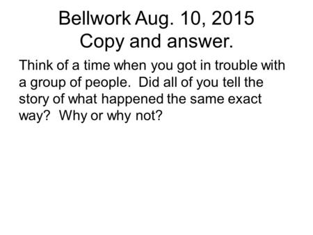 Bellwork Aug. 10, 2015 Copy and answer.