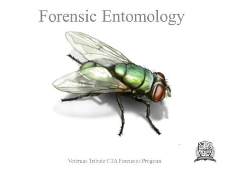 Forensic Entomology Veterans Tribute CTA Forensics Program.