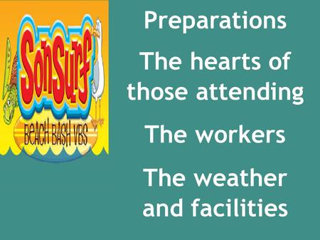 Preparations The hearts of those attending The workers The weather and facilities.