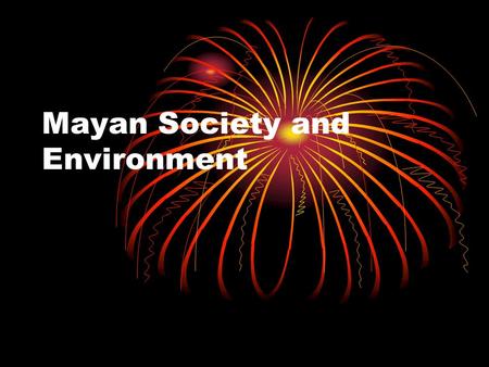 Mayan Society and Environment. Life in Mayan Society Lower class= farmers and slaves Farm corn and listen to the nobility Nobility- priests, king and.