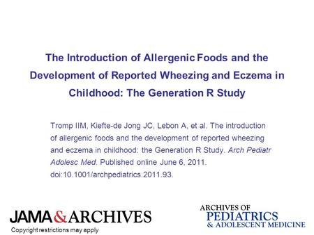 The Introduction of Allergenic Foods and the Development of Reported Wheezing and Eczema in Childhood: The Generation R Study Tromp IIM, Kiefte-de Jong.