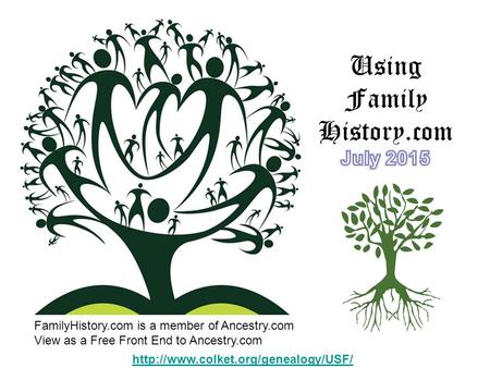 4   FamilyHistory.com is a member of Ancestry.com View as a Free Front End to Ancestry.com.