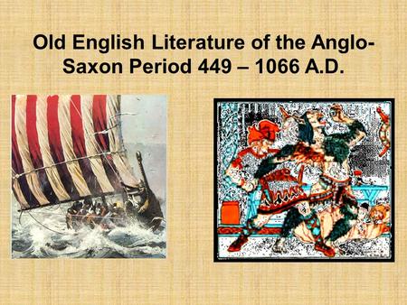 Old English Literature of the Anglo-Saxon Period 449 – 1066 A.D.
