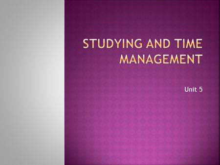 Unit 5.  Check-in  Unit 5 Review  Study Like a Pro  Time Management Questions  Seminar Questions  Discuss Unit 6.