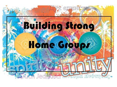 Building Strong Home Groups. Building Strong Home Groups Overview of Workshop Key Tags on Table – NA communities around the globe Theme of this WCNA: