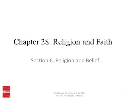 Chapter 28. Religion and Faith Section 6. Religion and Belief The Chinese Way, Ding and Xu, 2014 Chapter 28. Religion and Faith 1.