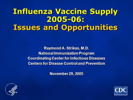 Influenza Vaccine Supply 2005-06: Issues and Opportunities Raymond A. Strikas, M.D. National Immunization Program Coordinating Center for Infectious Diseases.
