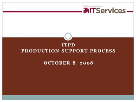 ITPD PRODUCTION SUPPORT PROCESS OCTOBER 8, 2008. 210/23/2015 Guiding Principles 1.Resolve production issues in a timely and effective manner 2.Manage.