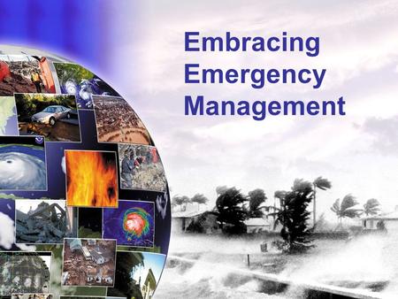 Embracing Emergency Management. Texas Hazard Facts Major Disaster Declarations 1953 - 2007 Floods – 39 Hurricanes – 20 Tornadoes – 18 Severe Winter.