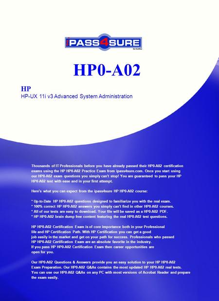 HP0-A02 HP HP-UX 11i v3 Advanced System Administration Thousands of IT Professionals before you have already passed their HP0-A02 certification exams using.