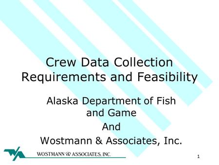 Crew Data Collection Requirements and Feasibility Alaska Department of Fish and Game And Wostmann & Associates, Inc. 1.