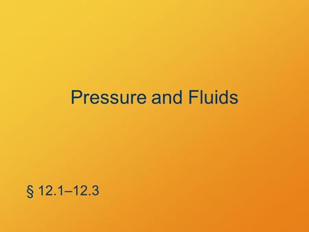 Pressure and Fluids § 12.1–12.3. Density Relating “how big” to “how much” § 12.1.