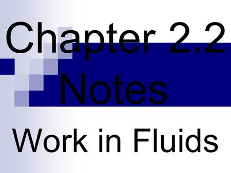 Chapter 2.2 Notes Work in Fluids. When work is done, we measure the force that moves a certain distance. In a fluid system, it is easier to measure the.