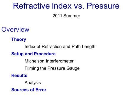 Overview Theory Index of Refraction and Path Length Setup and Procedure Michelson Interferometer Filming the Pressure Gauge Results Analysis Sources of.