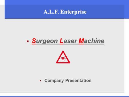 A.L.F. Enterprise  Surgeon Laser Machine  Company Presentation.