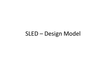 SLED – Design Model. In the Classroom Problem Identification Teachers and students share and read design brief Teachers prompts students by asking: