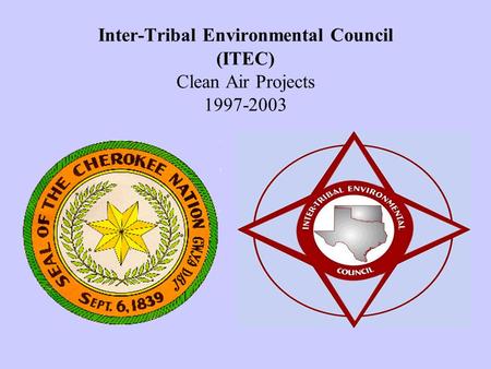 Inter-Tribal Environmental Council (ITEC) Clean Air Projects 1997-2003.