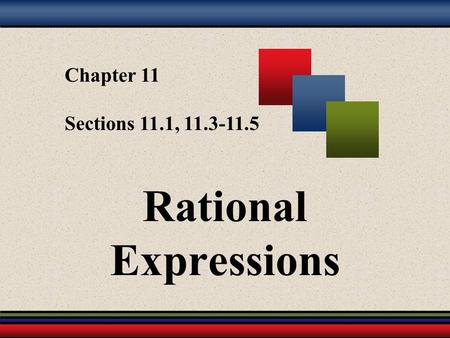 Chapter 11 Sections 11.1, 11.3-11.5 Rational Expressions.